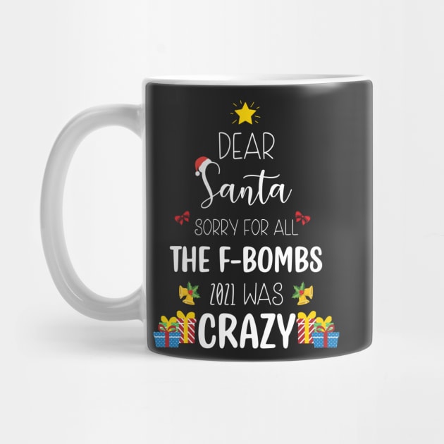 Dear Santa Sorry For All The F-Bombs 2021 was Crazy / Funny Dear Santa Christmas Tree Design Gift by WassilArt